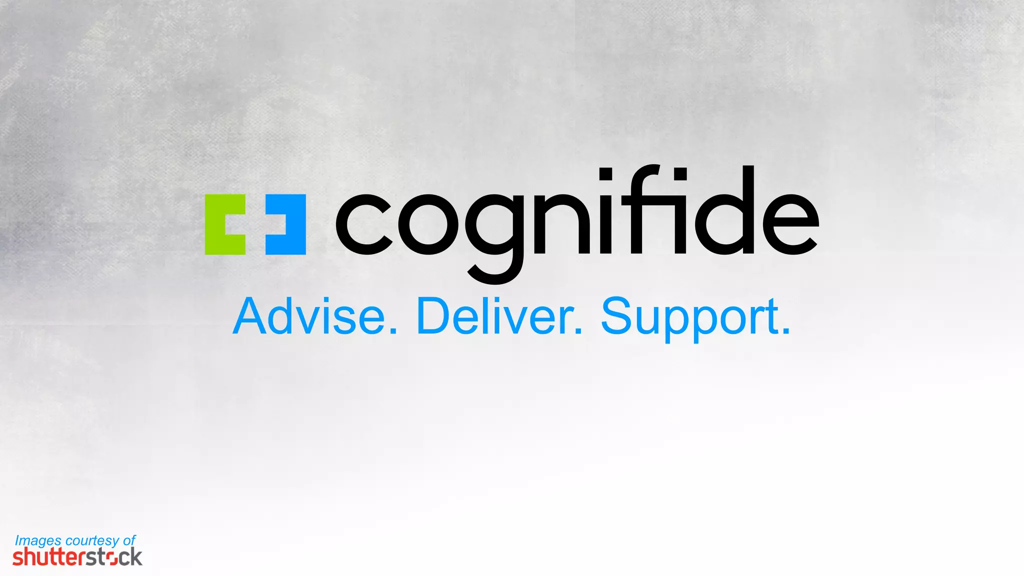 Advise. Deliver. Support.
Images courtesy of
 