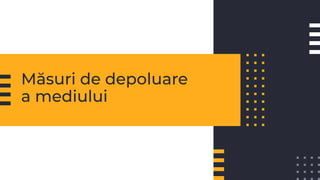 Măsuri de depoluare
a mediului
 