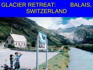 GLACIER RETREAT:  BALAIS, SWITZERLAND 