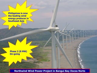 Northwind Wind Power Project in Bangui Bay Ilocos Norte Philippines is now the leading wind energy producer in Southeast Asia Phase 2 (8 MW)  On-going 