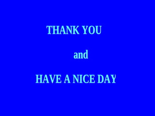 THANK YOU and HAVE A NICE DAY 