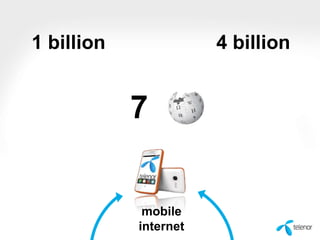 1 billion

4 billion

7

mobile
internet

 