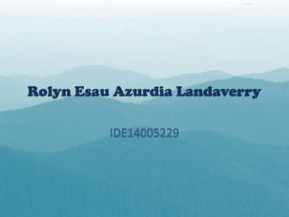 Rolyn Esau Azurdia Landaverry
IDE14005229
 