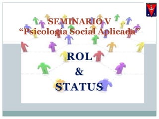 SEMINARIO V“Psicología Social Aplicada” Rol  & STATUS 