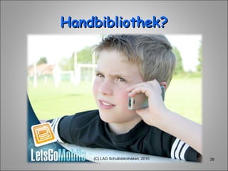 Handbibliothek? (C) LAG Schulbibliotheken, 2010 