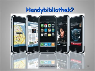 Handybibliothek? (C) LAG Schulbibliotheken, 2010 