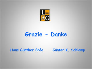 Grazie - Danke Hans Günther Brée  Günter K. Schlamp 