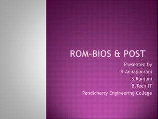 Presented by
R.Annapoorani
S.Ranjani
B.Tech-IT
Pondicherry Engineering College
 