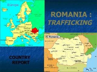 ROMANIA : TRAFFICKING COUNTRY REPORT   