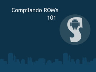 Compilando ROM's 101 