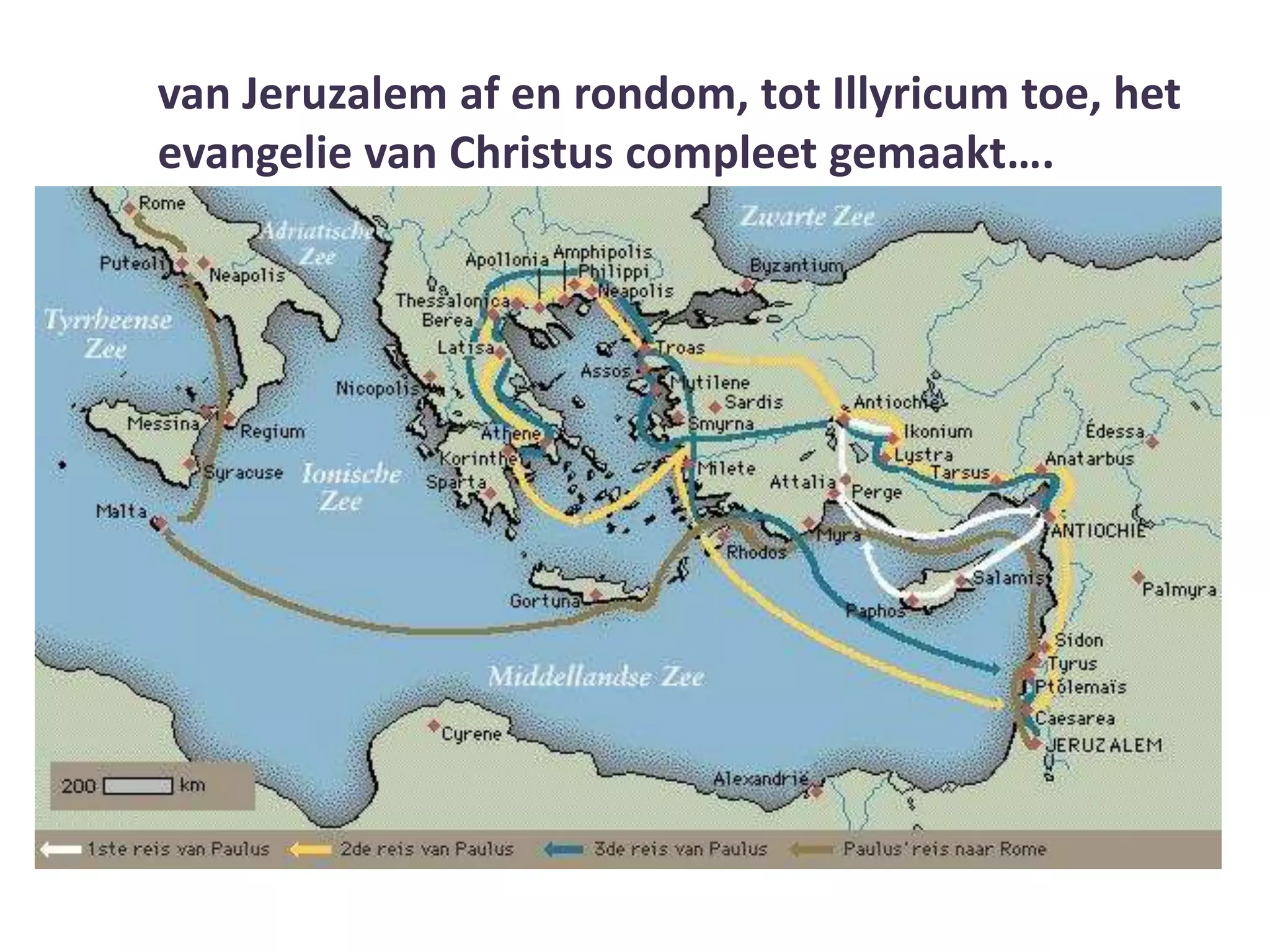 van Jeruzalem af en rondom, tot Illyricum toe, het
evangelie van Christus compleet gemaakt….
 