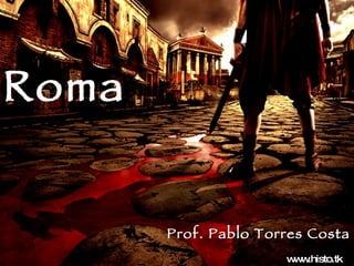 Roma Prof. Pablo Torres Costa www.histo.tk 