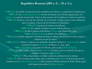 República Romana (509 a. C. - 31 a. C.) <ul><li>492  a .  C .  Lex Icilia. Se reconocen las asambleas por tribus, y se per...