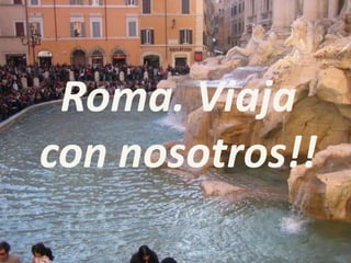 Roma. Viaja con nosotros!! 