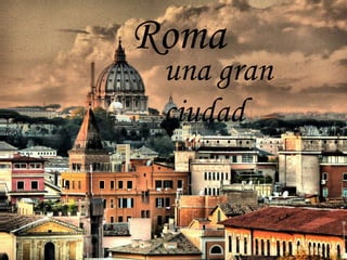 Roma una gran ciudad