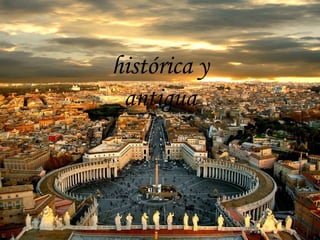 histórica y antigua
