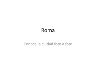 Roma Conoce la ciudad foto a foto 