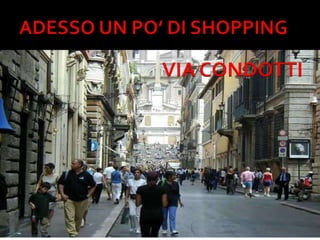 ADESSO UN PO’ DI SHOPPINGVIA CONDOTTI