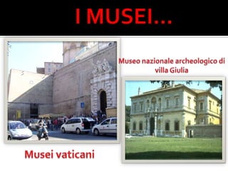              I MUSEI…Museo nazionale archeologico di villa GiuliaMusei vaticani