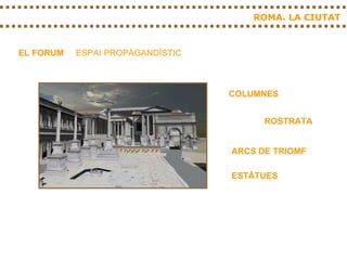 ROMA. LA CIUTAT EL FORUM ESPAI PROPÀGANDÍSTIC COLUMNES ARCS DE TRIOMF ESTÀTUES ROSTRATA 