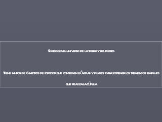 Simboliza el universo de la tierra y los dioses Tiene muros de 6 metros de espesor que contienen bóvedas y pilares para sostener los tremendos empujes que realiza la cúpula 