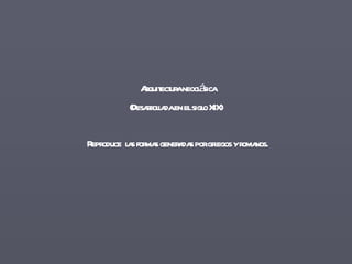   Arquitectura  neoclásica (Desarrollada en el siglo XIX)   Reproduce  las formas generadas por griegos y romanos. 