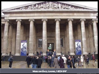Museo británico, Londres, 1823-1847 