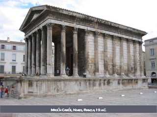 Maisón Carrée, Nimes, Francia, 19 a.C. 