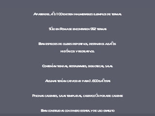 A partir del año 100 existen innumerables ejemplos de termas. Sólo en Roma se encontraron 952 termas Eran especies de clubes deportivos, destinados a baños  higiénicos y recreativos. Contenían tiendas, restaurantes, bibliotecas, salas. Algunas tenían capacidad para 1.600 bañistas Piscinas calientes, salas templadas, calefacción por aire caliente Eran construidas con dinero estatal y de uso gratuito 