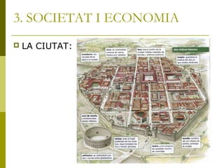 3. SOCIETAT I ECONOMIA
 LA CIUTAT:
 