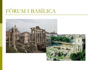 FÒRUM I BASÍLICA
 