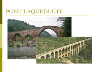 PONT I AQÜEDUCTE
 