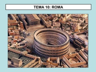 TEMA 10: ROMA 