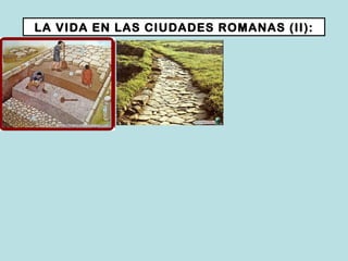 LA VIDA EN LAS CIUDADES ROMANAS (II): 