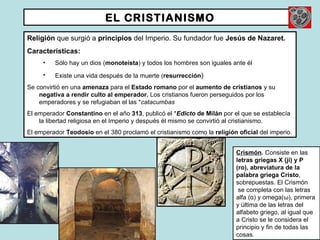 EL CRISTIANISMO <ul><li>Religión  que surgió a  principios  del Imperio. Su fundador fue  Jesús de Nazaret. </li></ul><ul>...