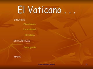 El Vaticano . . . SINOPSIS El ambiente La sociedad El Estado ESTADÍSTICAS Demografía MAPA 