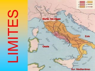 LIMITES   Norte: los Alpes




                                         Este



          Oeste




                             Sur: Mediterráneo
 