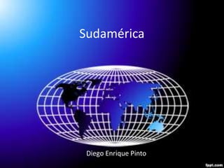 Sudamérica




 Diego Enrique Pinto
 