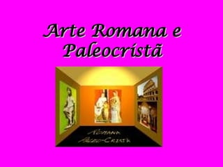 Arte Romana e Paleocristã 