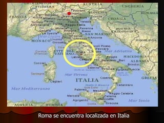 Roma se encuentra localizada en Italia