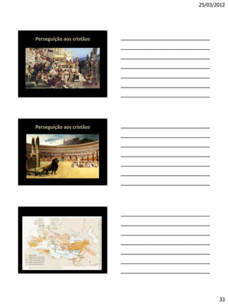 25/03/2012




Perseguição aos cristãos




Perseguição aos cristãos




                                  33
 