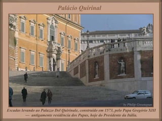 Palácio Quirinal




Escadas levando ao Palazzo Del Quirinale, construído em 1573, pelo Papa Gregório XIII
          — antigamente residência dos Papas, hoje do Presidente da Itália.
 
