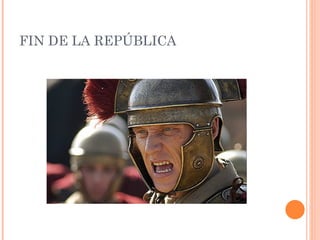 FIN DE LA REPÚBLICA
 