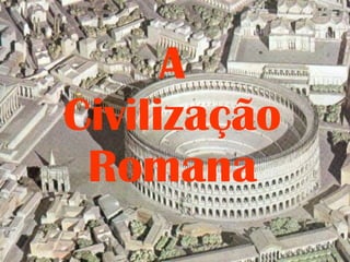 A Civilização Romana 