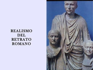 REALISMO
  DEL
RETRATO
ROMANO
 