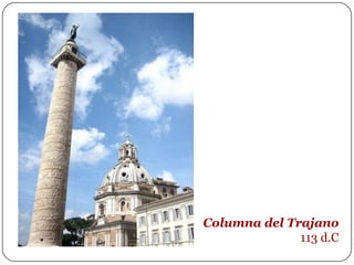 Columna del Trajano
              113 d.C
 