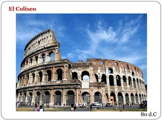 El Coliseo




             80 d.C
 