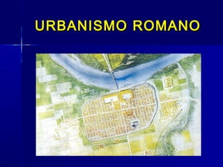 URBANISMO ROMANO
 
