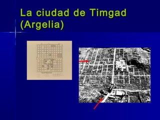 La ciudad de Timgad
(Argelia)
 