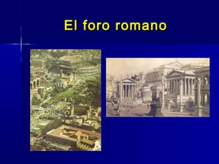 El foro romano
 